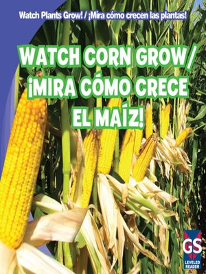 cover image of Watch Corn Grow / ¡Mira cómo crece el maíz!